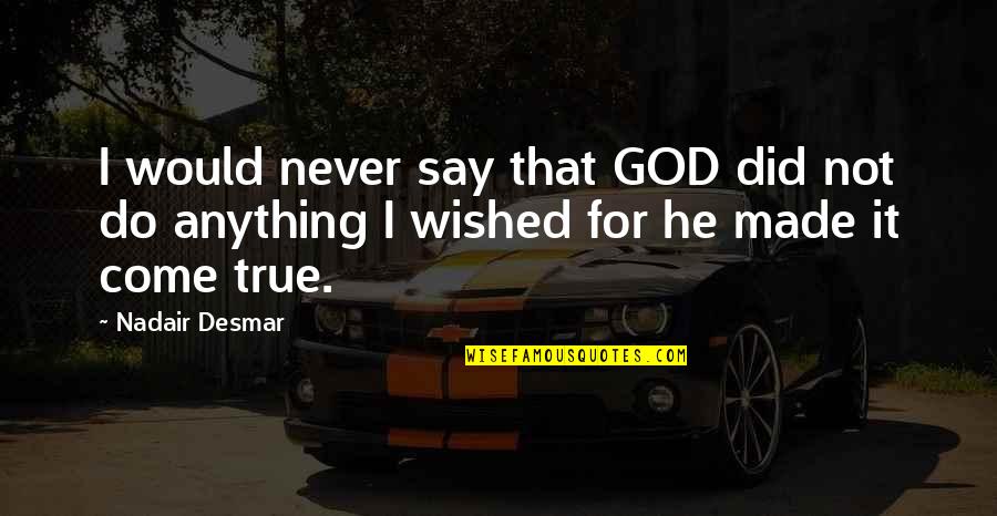 Not Say Anything Quotes By Nadair Desmar: I would never say that GOD did not