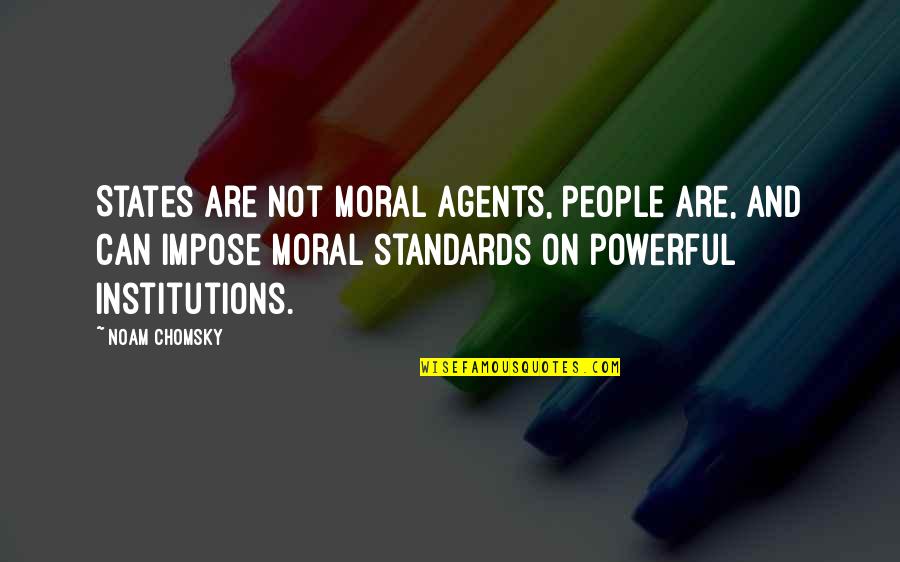 Not Settling For Less Quotes By Noam Chomsky: States are not moral agents, people are, and