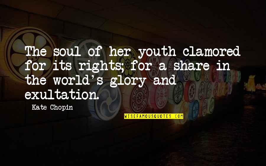 Not Share My Glory Quotes By Kate Chopin: The soul of her youth clamored for its