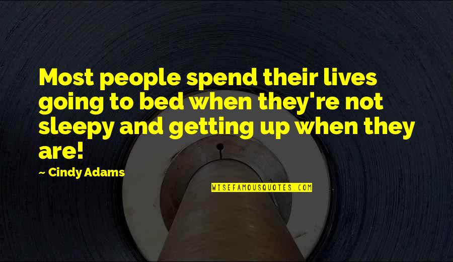 Not Sleepy Quotes By Cindy Adams: Most people spend their lives going to bed