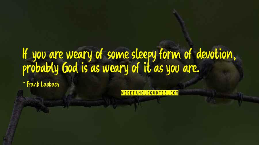 Not Sleepy Quotes By Frank Laubach: If you are weary of some sleepy form