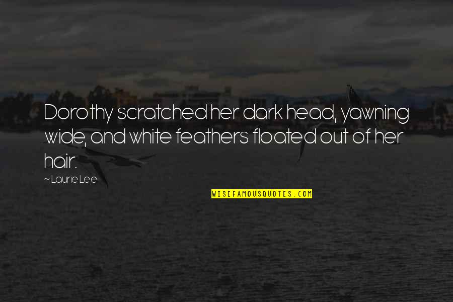 Not Sleepy Quotes By Laurie Lee: Dorothy scratched her dark head, yawning wide, and