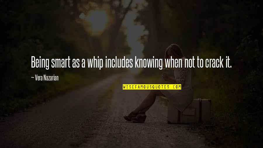 Not Smart Quotes By Vera Nazarian: Being smart as a whip includes knowing when