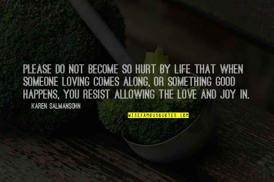 Not So In Love Quotes By Karen Salmansohn: Please do not become so hurt by life