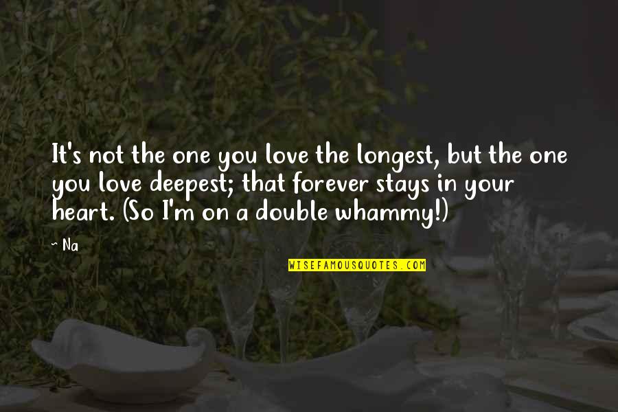 Not So In Love Quotes By Na: It's not the one you love the longest,