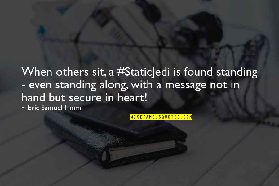 Not Standing Up For Others Quotes By Eric Samuel Timm: When others sit, a #StaticJedi is found standing