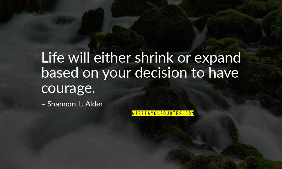 Not Standing Up For Others Quotes By Shannon L. Alder: Life will either shrink or expand based on