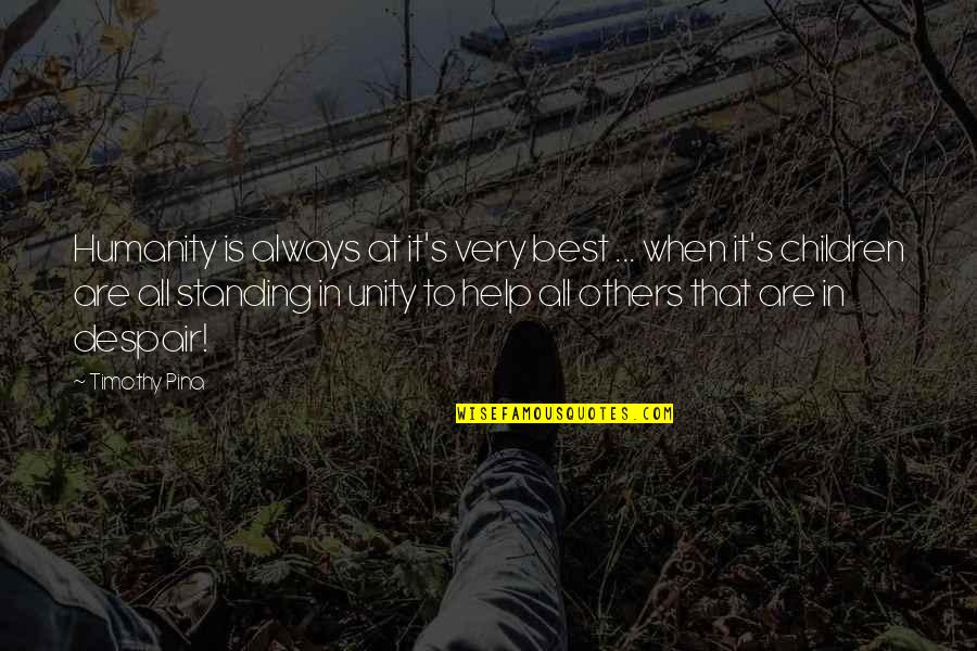 Not Standing Up For Others Quotes By Timothy Pina: Humanity is always at it's very best ...