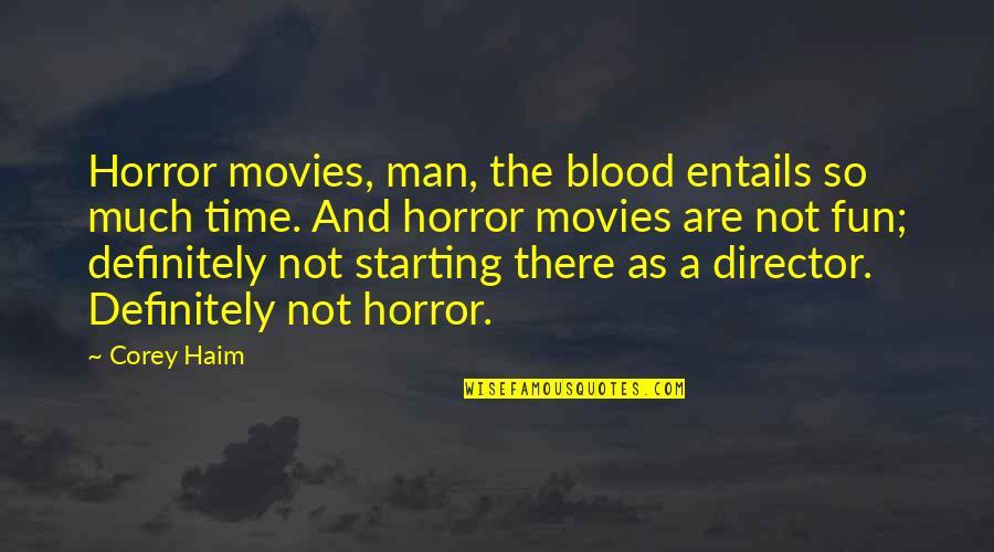 Not Starting Quotes By Corey Haim: Horror movies, man, the blood entails so much