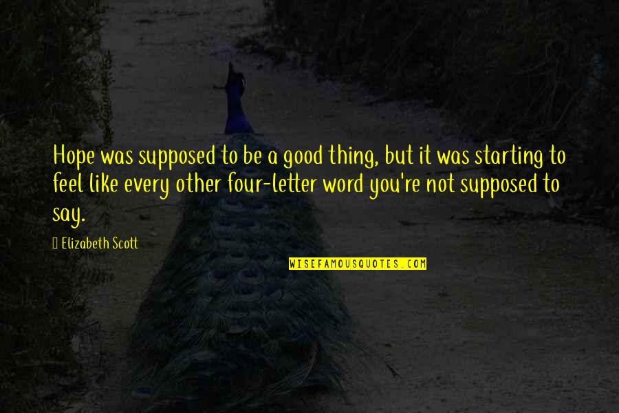 Not Starting Quotes By Elizabeth Scott: Hope was supposed to be a good thing,