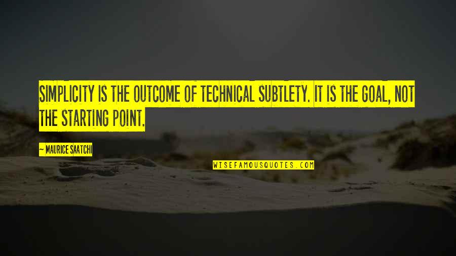 Not Starting Quotes By Maurice Saatchi: Simplicity is the outcome of technical subtlety. It