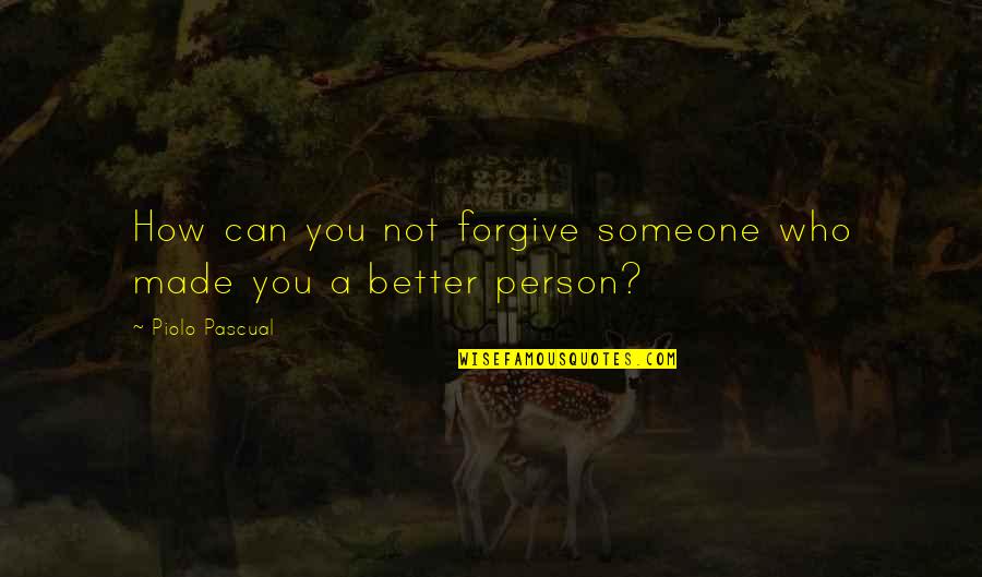 Not Starting Quotes By Piolo Pascual: How can you not forgive someone who made