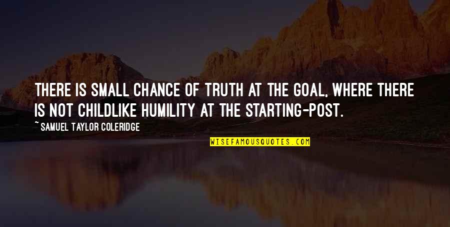 Not Starting Quotes By Samuel Taylor Coleridge: There is small chance of truth at the