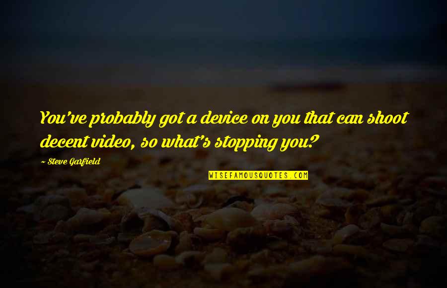 Not Stopping You Quotes By Steve Garfield: You've probably got a device on you that