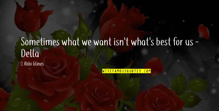 Not Sure What You Want Quotes By Abbi Glines: Sometimes what we want isn't what's best for