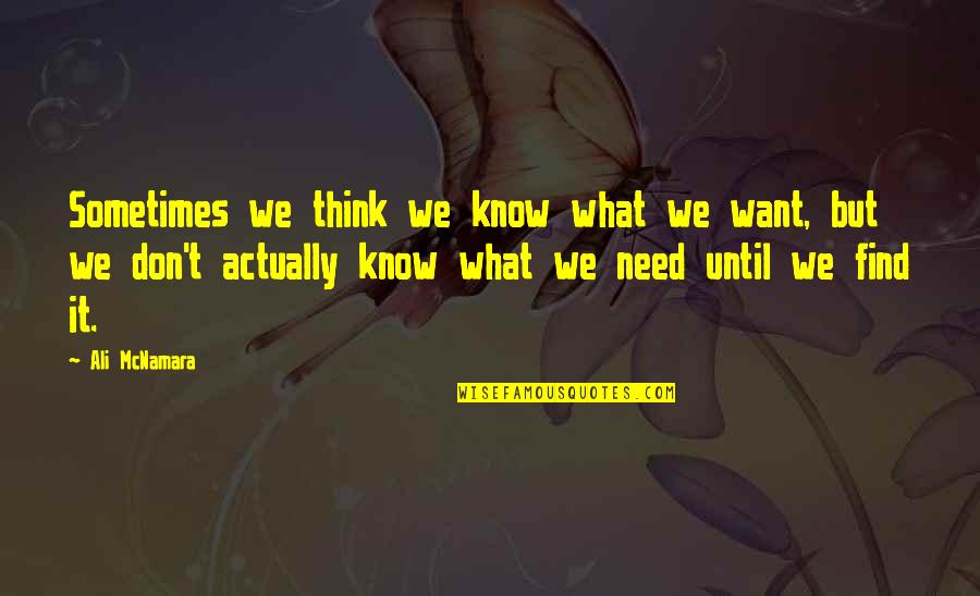 Not Sure What You Want Quotes By Ali McNamara: Sometimes we think we know what we want,