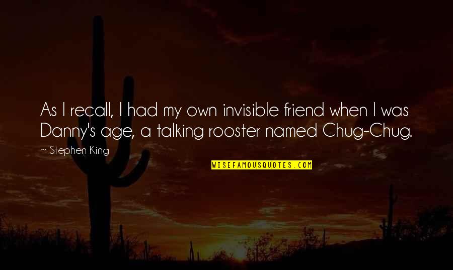 Not Talking To Best Friend Quotes By Stephen King: As I recall, I had my own invisible