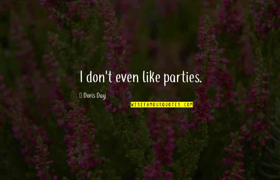 Not The Best Day Quotes By Doris Day: I don't even like parties.