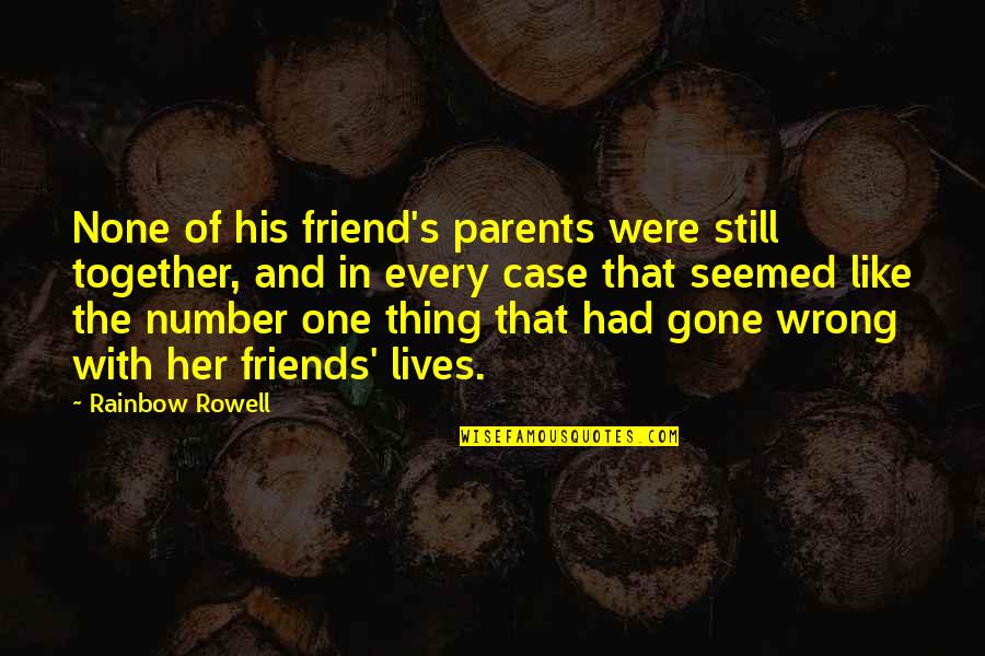 Not The Number Of Friends Quotes By Rainbow Rowell: None of his friend's parents were still together,