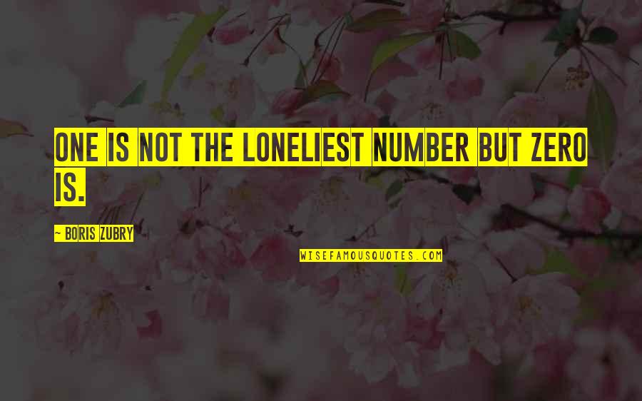 Not The One Quotes By Boris Zubry: One is not the loneliest number but zero