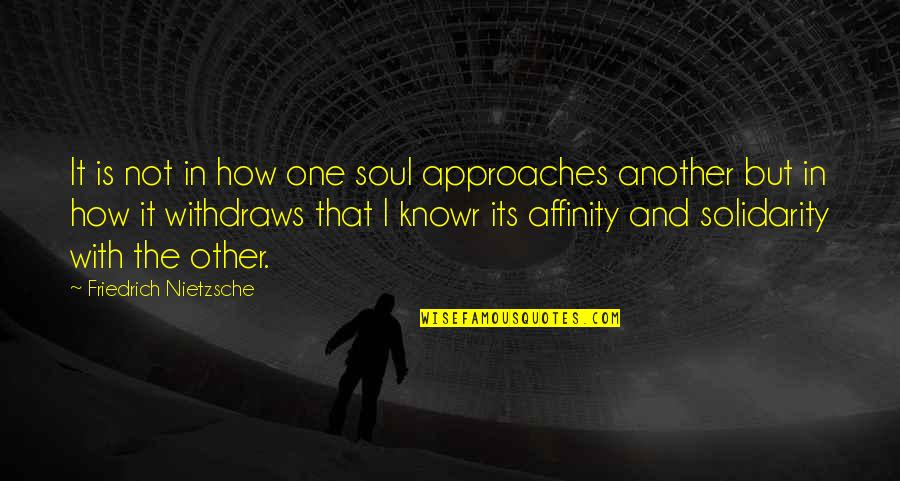 Not The One Quotes By Friedrich Nietzsche: It is not in how one soul approaches