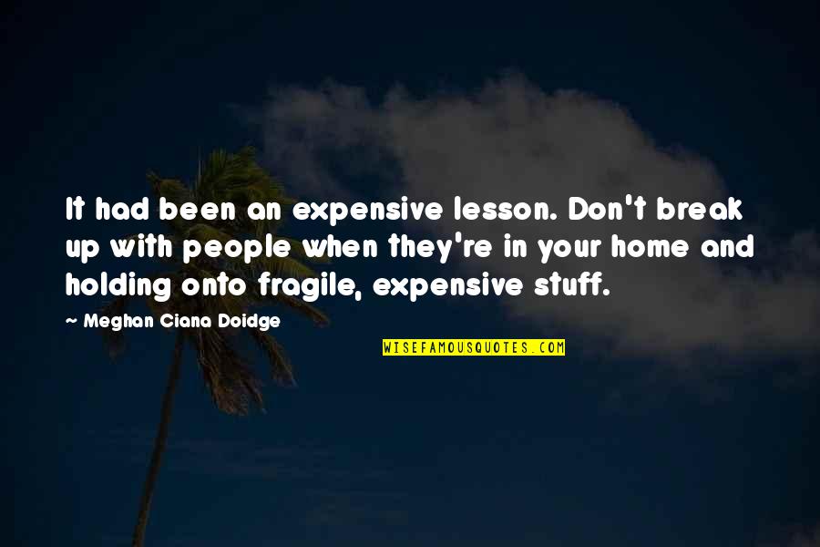 Not To Break Up Quotes By Meghan Ciana Doidge: It had been an expensive lesson. Don't break