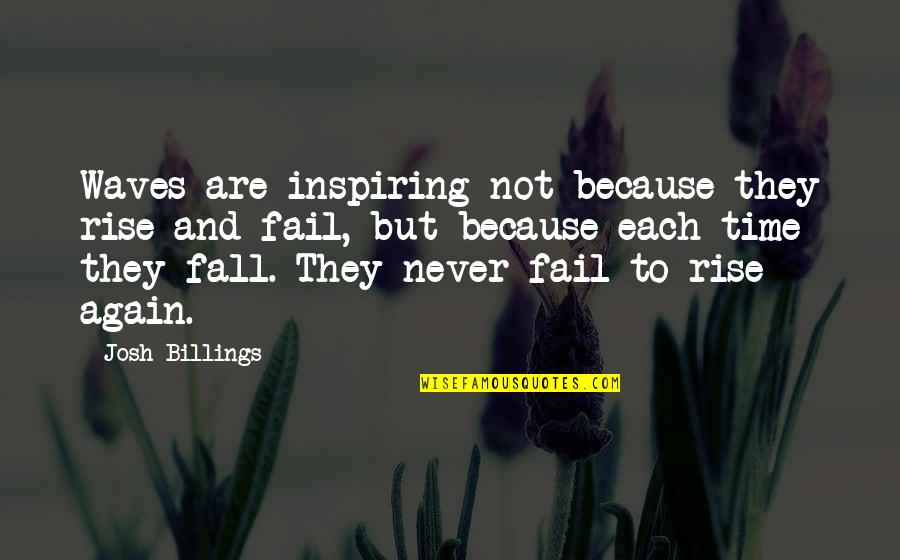 Not To Fall Quotes By Josh Billings: Waves are inspiring not because they rise and