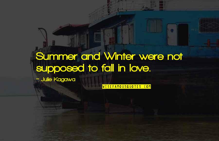 Not To Fall Quotes By Julie Kagawa: Summer and Winter were not supposed to fall