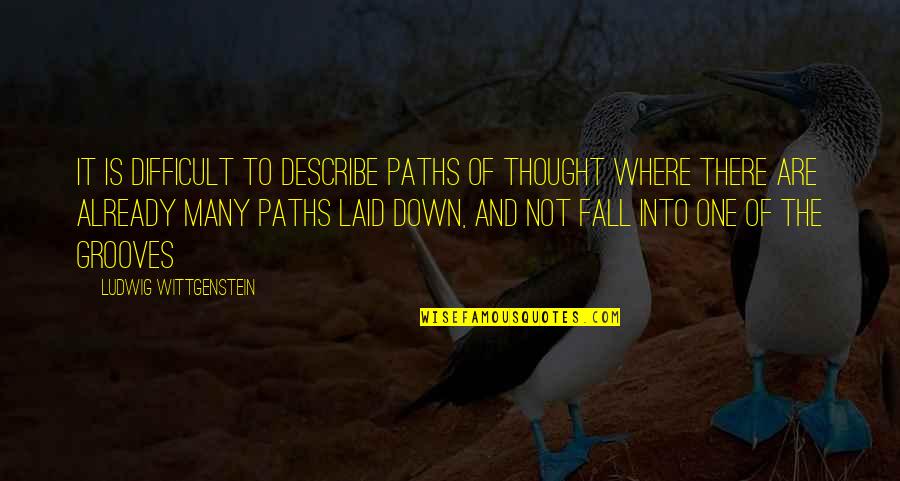 Not To Fall Quotes By Ludwig Wittgenstein: It is difficult to describe paths of thought