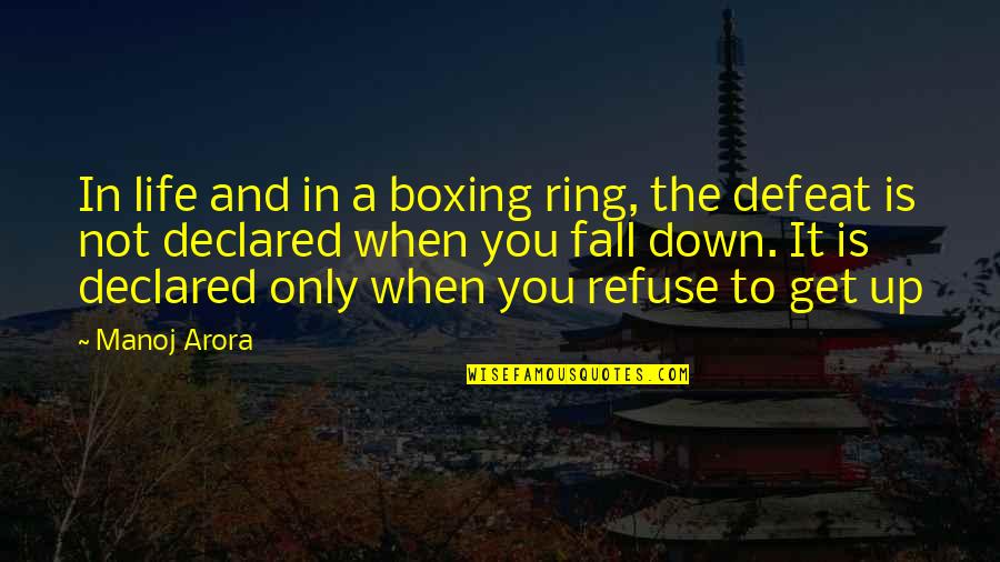 Not To Fall Quotes By Manoj Arora: In life and in a boxing ring, the