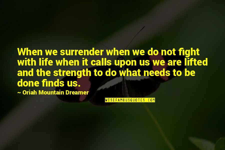 Not To Surrender Quotes By Oriah Mountain Dreamer: When we surrender when we do not fight