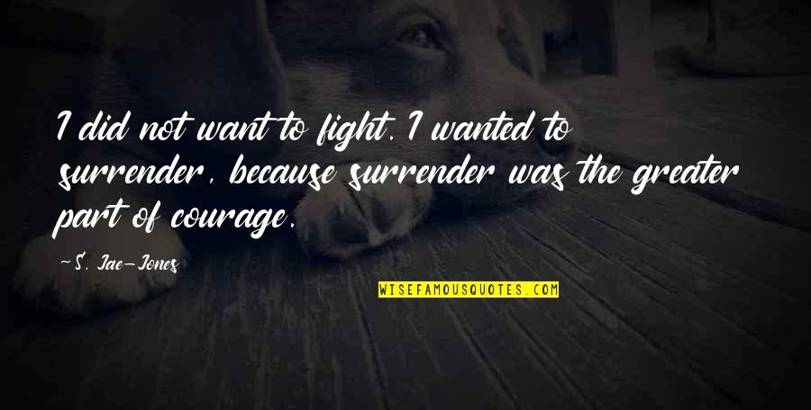 Not To Surrender Quotes By S. Jae-Jones: I did not want to fight. I wanted