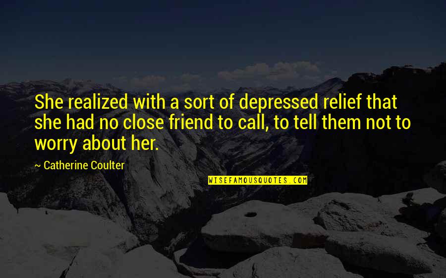 Not To Worry Quotes By Catherine Coulter: She realized with a sort of depressed relief