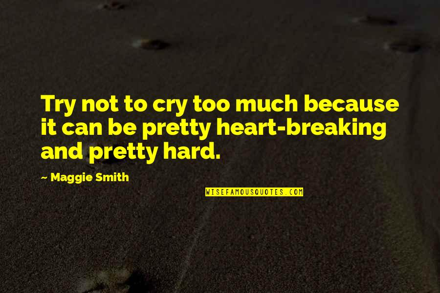 Not Too Much Quotes By Maggie Smith: Try not to cry too much because it