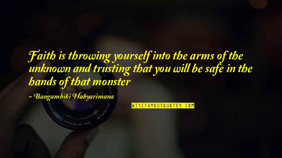 Not Trusting Yourself Quotes By Bangambiki Habyarimana: Faith is throwing yourself into the arms of