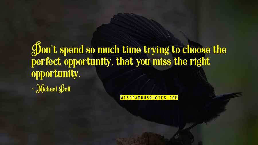 Not Trying To Be Perfect Quotes By Michael Dell: Don't spend so much time trying to choose