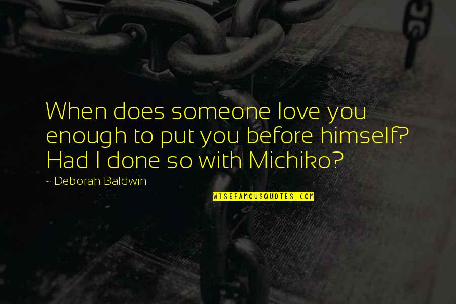 Not Understanding Someone Quotes By Deborah Baldwin: When does someone love you enough to put