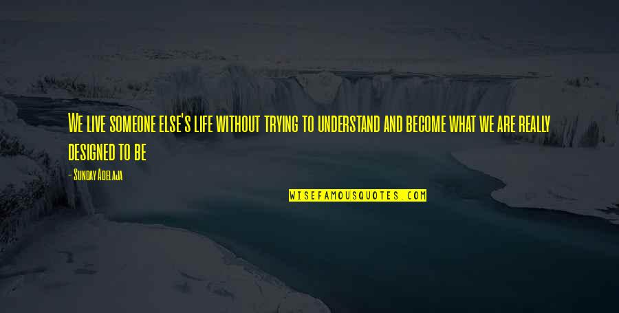 Not Understanding Someone Quotes By Sunday Adelaja: We live someone else's life without trying to