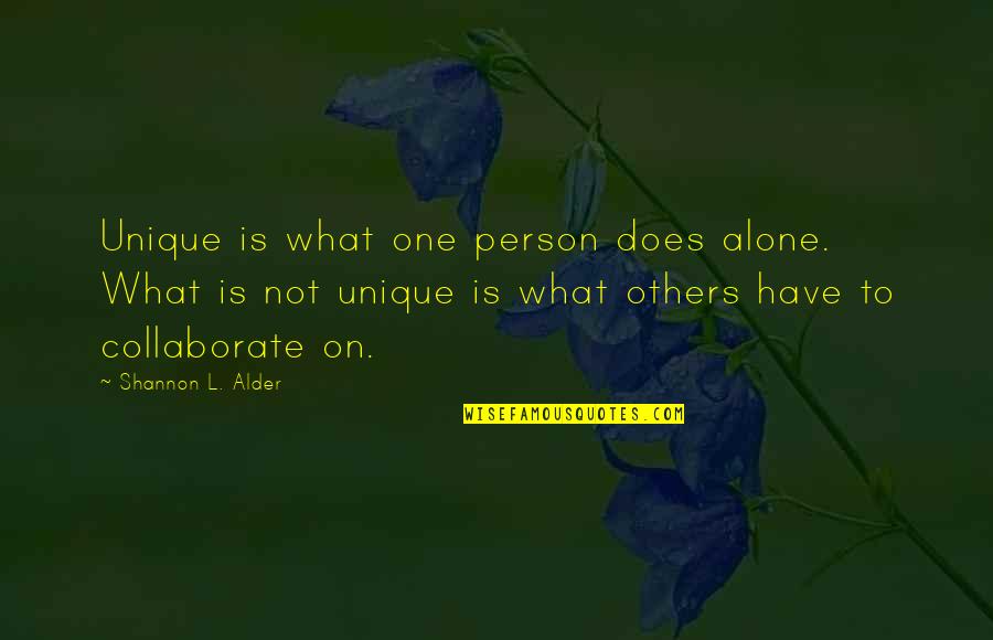 Not Unique Quotes By Shannon L. Alder: Unique is what one person does alone. What