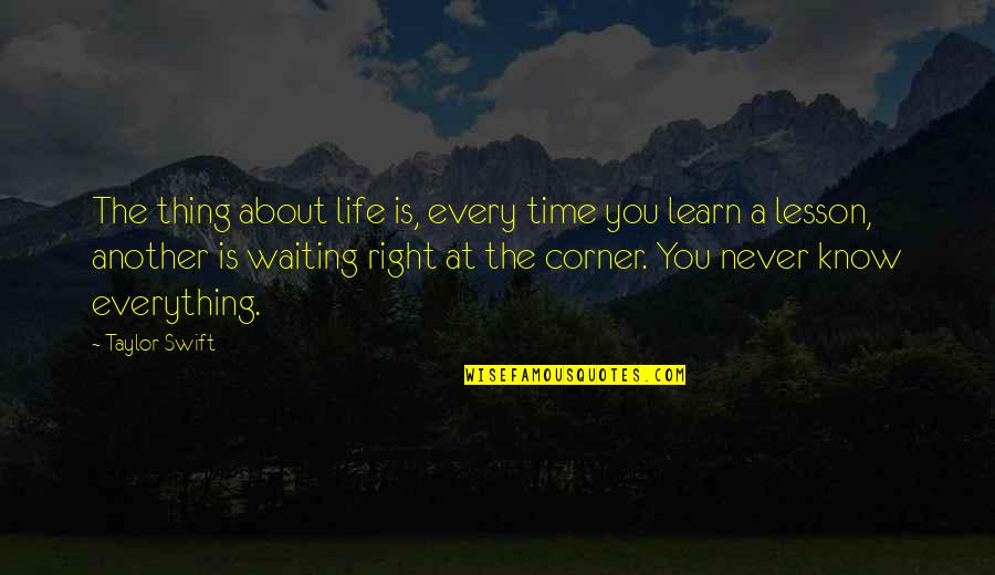 Not Waiting For The Right Time Quotes By Taylor Swift: The thing about life is, every time you