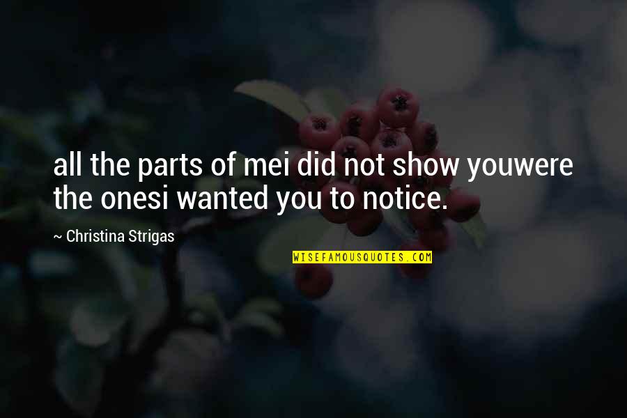 Not Wanted Quote Quotes By Christina Strigas: all the parts of mei did not show