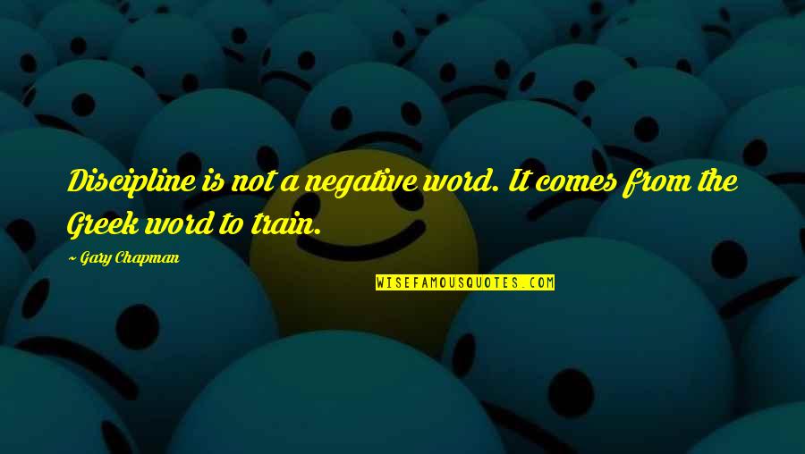 Not Wanting A Girl Quotes By Gary Chapman: Discipline is not a negative word. It comes