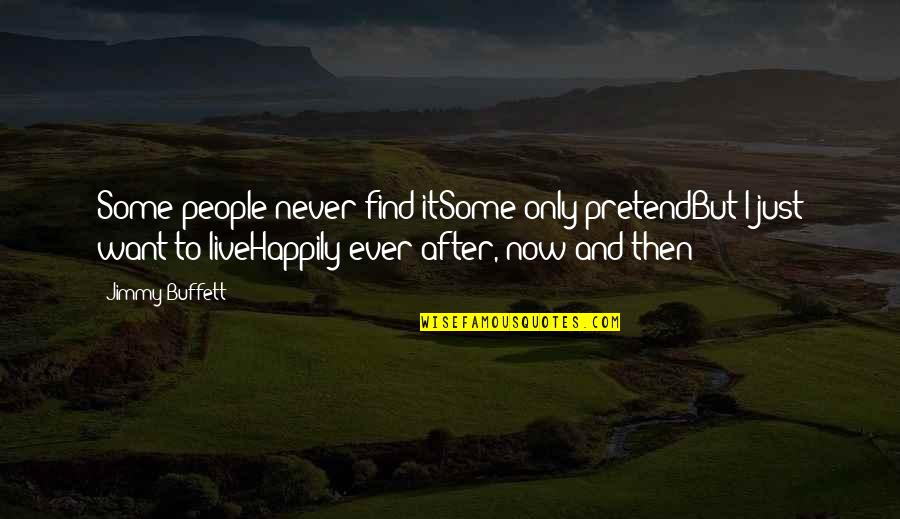 Not Wanting Others To Be Happy Quotes By Jimmy Buffett: Some people never find itSome only pretendBut I