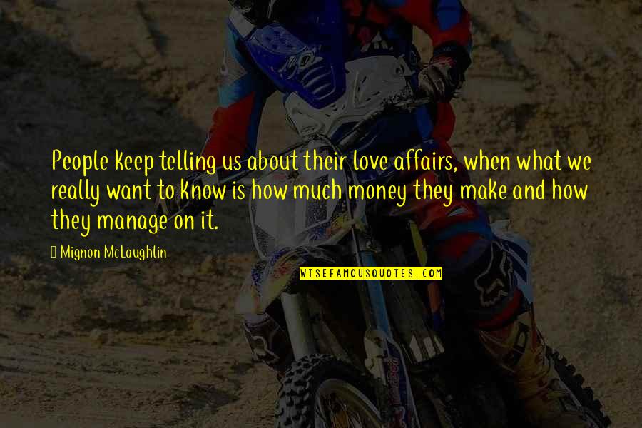 Not Wanting Others To Be Happy Quotes By Mignon McLaughlin: People keep telling us about their love affairs,