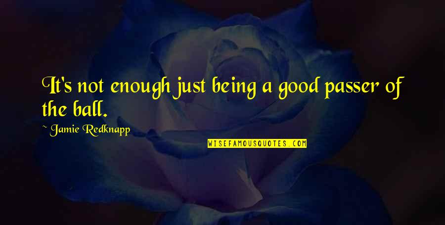 Not Worth Losing You Quotes By Jamie Redknapp: It's not enough just being a good passer