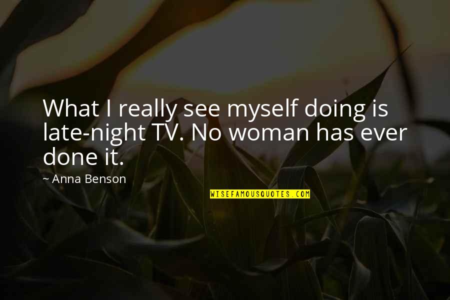 Not Yet Too Late Quotes By Anna Benson: What I really see myself doing is late-night