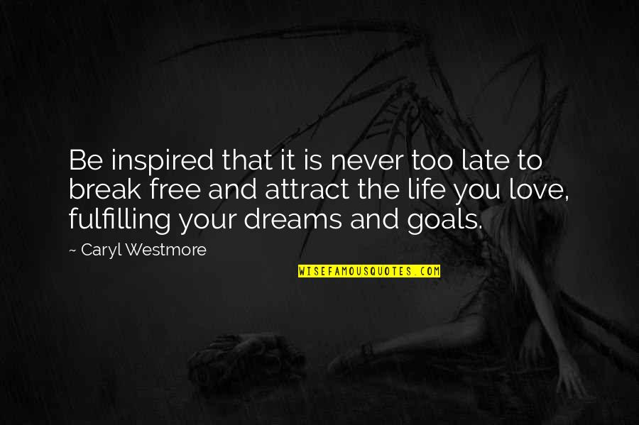 Not Yet Too Late Quotes By Caryl Westmore: Be inspired that it is never too late