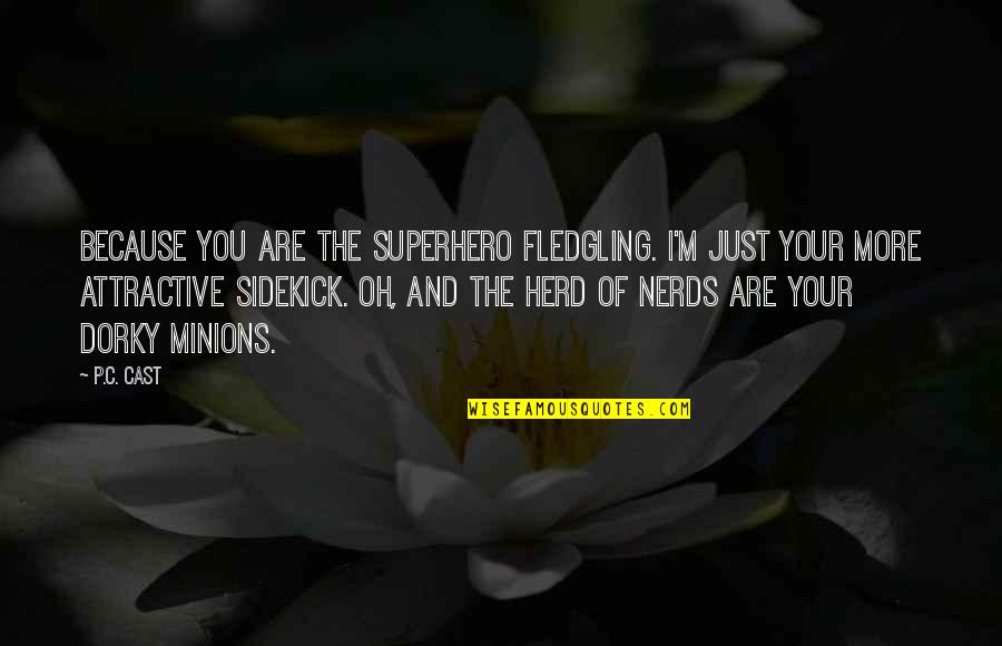 Not Your Sidekick Quotes By P.C. Cast: Because you are the superhero fledgling. I'm just