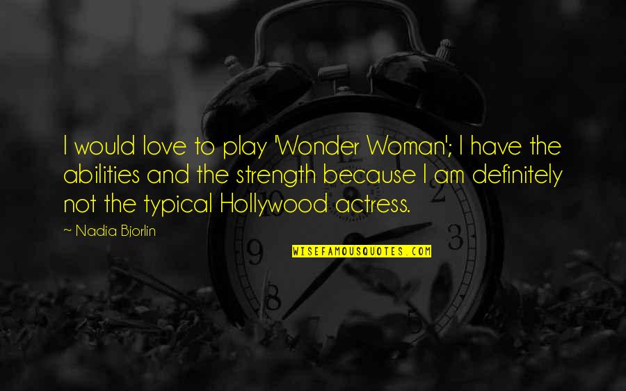 Not Your Typical Woman Quotes By Nadia Bjorlin: I would love to play 'Wonder Woman'; I