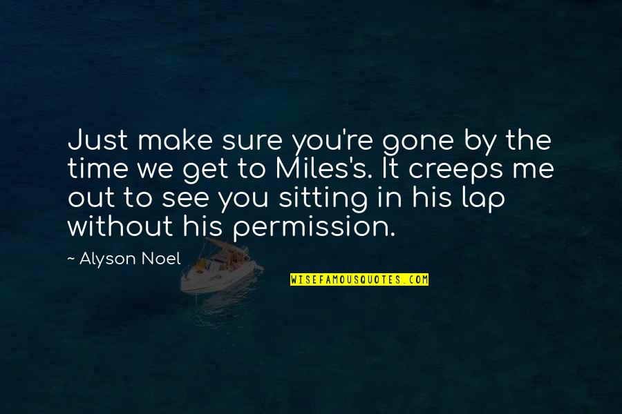 Notables The Restaurant Quotes By Alyson Noel: Just make sure you're gone by the time